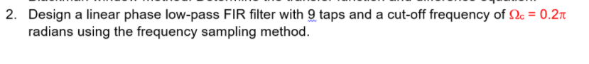 Solved 2. Design a linear phase low-pass FIR filter with 9 | Chegg.com