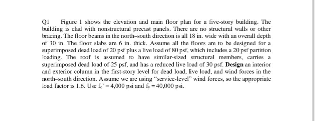 Q1 Figure 1 shows the elevation and main floor plan for a five-story building. The
building is clad with nonstructural precas