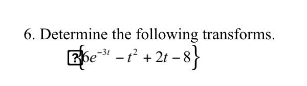 Solved 6. Determine The Following Transforms. Bbe** - ** + | Chegg.com