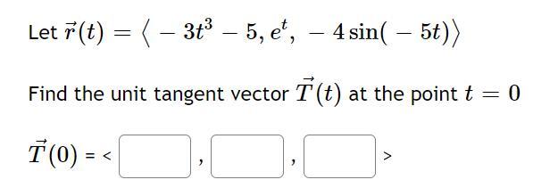 Solved Let R T −3t3−5 Et −4sin −5t Find The Unit Tangent