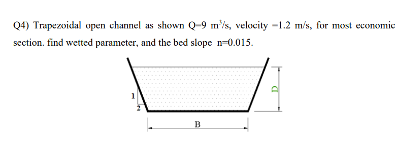 Solved Q4) ﻿Trapezoidal open channel as shown Q=9m3s