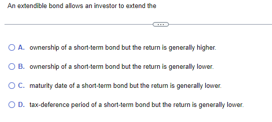 Solved An extendible bond allows an investor to extend the | Chegg.com