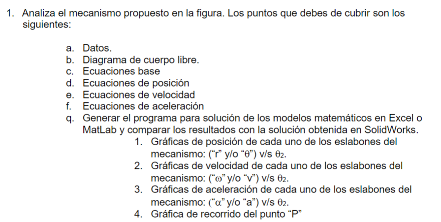 1. Analiza el mecanismo propuesto en la figura. Los puntos que debes de cubrir son los siguientes: a. Datos. b. Diagrama de c