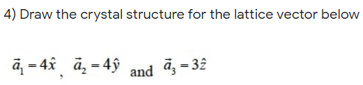 Solved 4) Draw the crystal structure for the lattice vector | Chegg.com