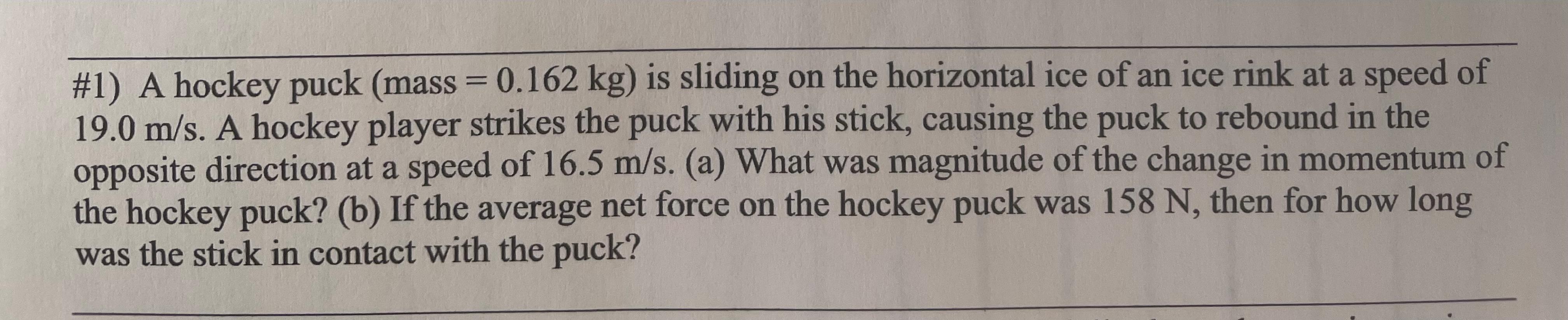 Solved 1) A hockey puck (mass = 0.162 kg) is sliding on the