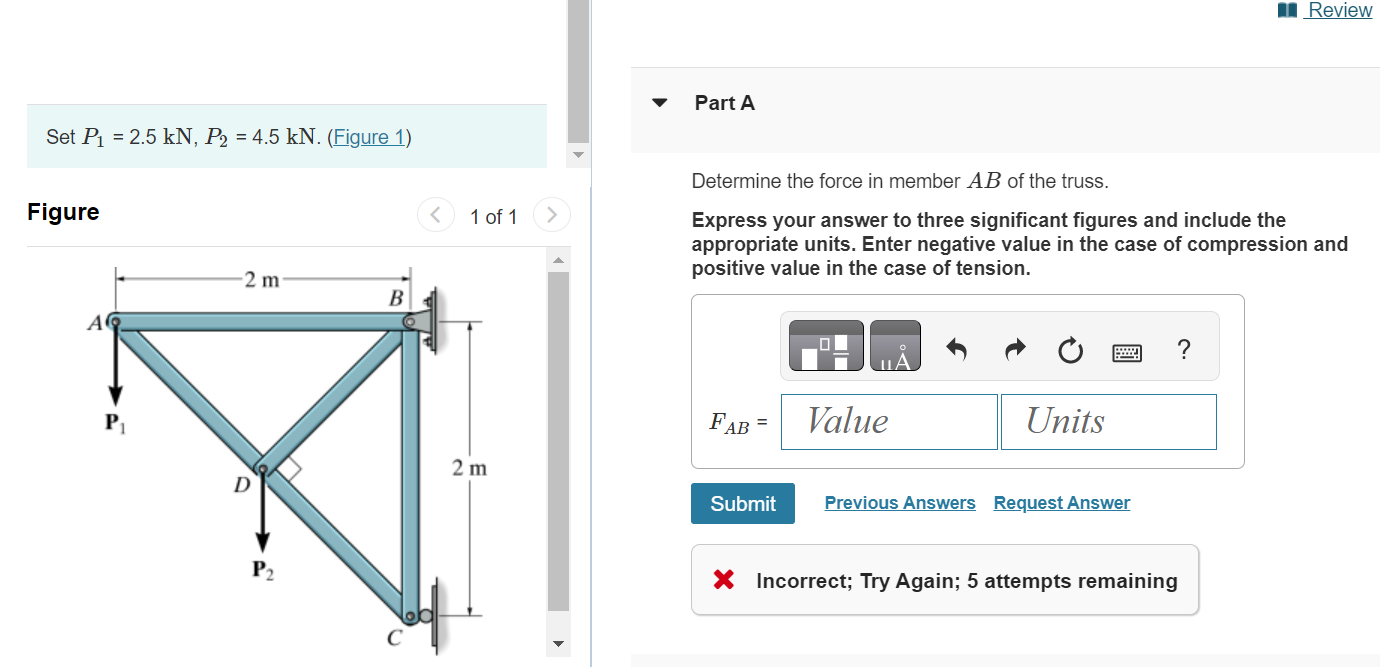 Set \( P_{1}=2.5 \mathrm{kN}, P_{2}=4.5 \mathrm{kN} \). (Figure 1)
Determine the force in member \( A B \) of the truss.
Figu