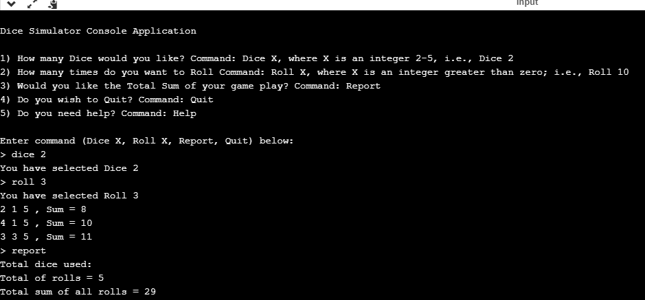 input Dice Simulator Console Application 1) How many Dice would you like? Command: Dice X, where x is an integer 2-5, i.e., D