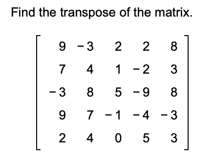 Solved Find the transpose of the matrix. 9-3 2 2 8 7 4 1 - | Chegg.com