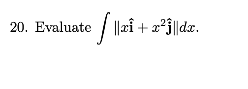 \( \int\left\|x \hat{\mathbf{i}}+x^{2} \hat{\mathbf{j}}\right\| d x \)