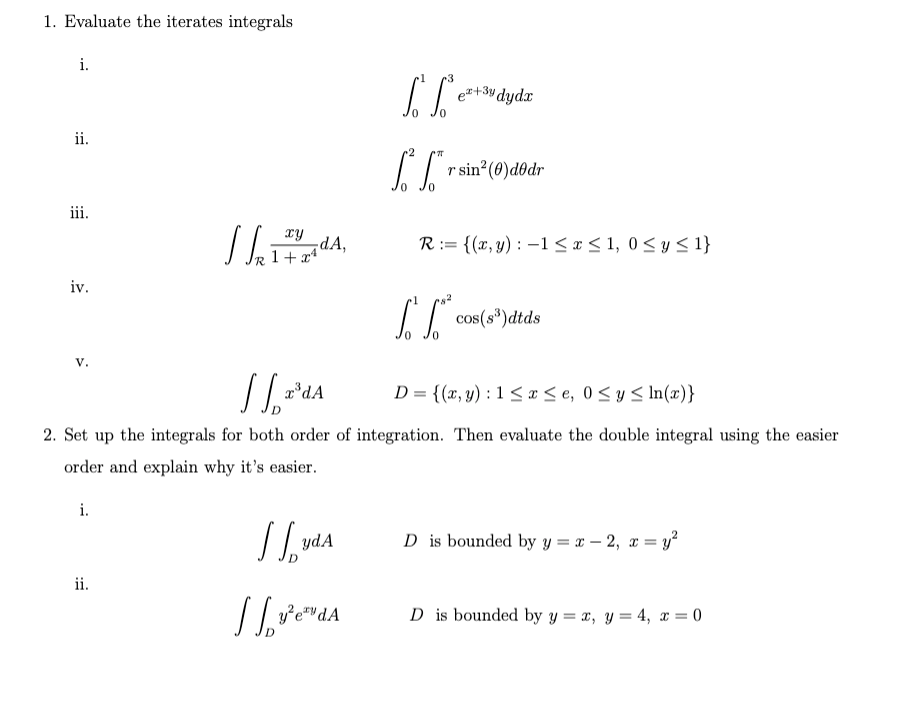 1. Evaluate the iterates integrals i. e++3y dyda ii. SL $* * O 2 rsin(@)dodr iii. ту The vida, dA R := {(x, y): -1<x< 1, 0 <y