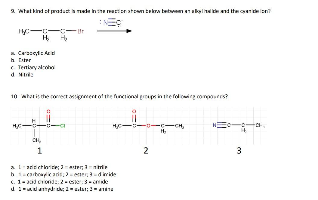 9. What kind of product is made in the reaction shown below between an alkyl halide and the cyanide ion?
a. Carboxylic Acid
b