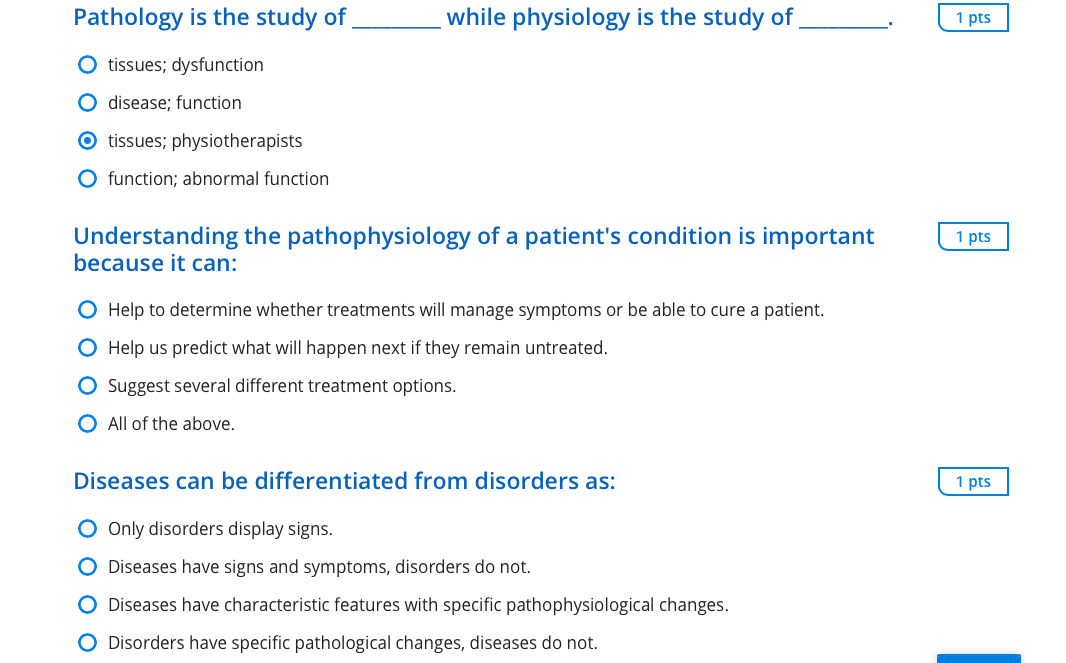 Pathology is the study of while physiology is the study of 1 pts tissues; dysfunction Odisease; function O tissues; physiothe