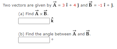 Solved Two Vectors Are Given By A=3i^+4j^ And B=−1i^+j^. (a) | Chegg.com