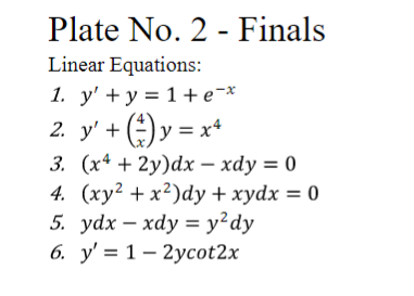 Plate No. 2 - Finals Linear Equations: 1. \( y^{\prime}+y=1+e^{-x} \) 2. \( y^{\prime}+\left(\frac{4}{x}\right) y=x^{4} \) 3.