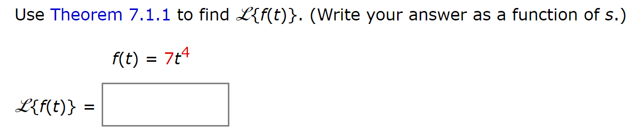 Solved Use Theorem 7.1.1 to find ℒ{f(t)}. (Write your | Chegg.com