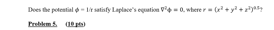 Solved Does The Potential ϕ1r Satisfy Laplaces Equation