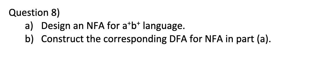 Solved Question 8) A) Design An NFA For A+b+language. B) | Chegg.com