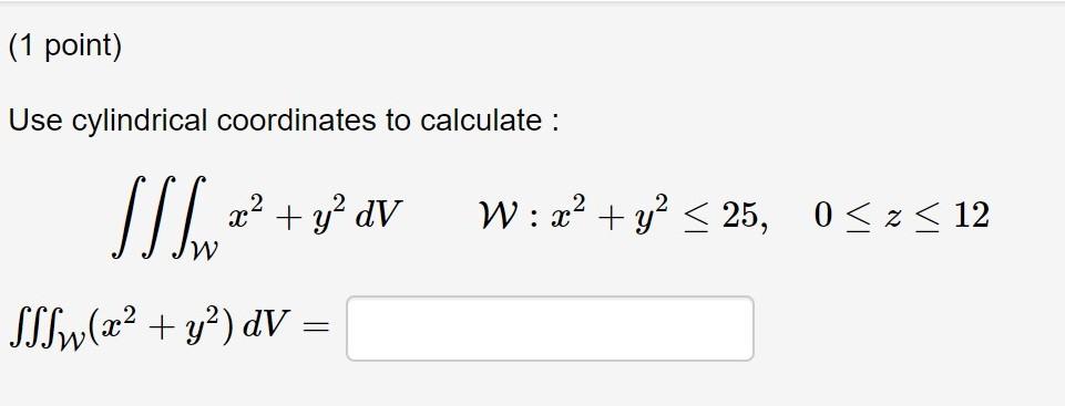 Solved Use cylindrical coordinates to calculate: | Chegg.com