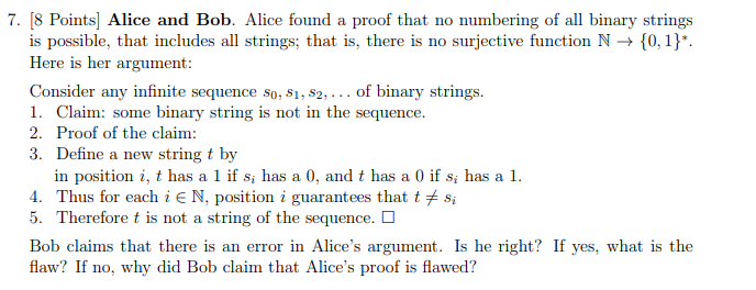 7. 8 Points) Alice and Bob. Alice found a proof that no numbering of all binary strings is possible, that includes all string