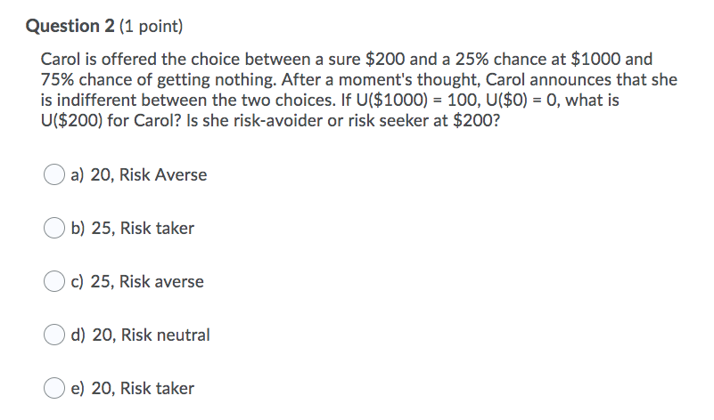 Solved Question 2 (1 point) Carol is offered the choice | Chegg.com