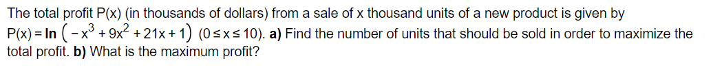 The total profit \( P(x) \) (in thousands of dollars) from a sale of \( x \) thousand units of a new product is given by \( P