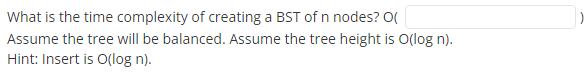 Solved What is the time complexity of creating a BST of n | Chegg.com