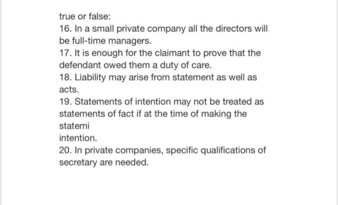 true or false:
16. In a small private company all the directors will
be full-time managers.
17. It is enough for the claimant