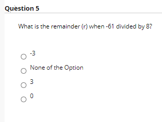 Solved q5, What is the remainder (r) when -61 divided by 8? | Chegg.com