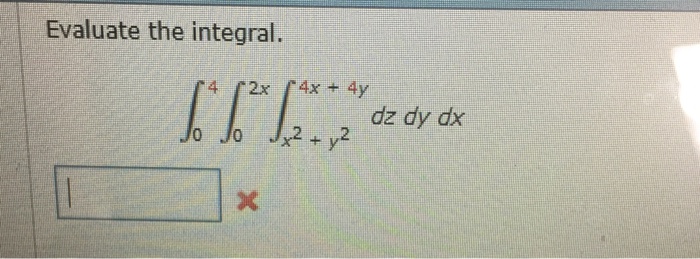 Solved Evaluate the integral. dz dy dx | Chegg.com