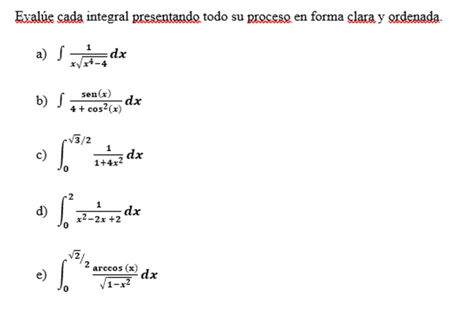 Evalúe cada integral presentando todo su proceso en forma clara y ordenada. a) s xVx+-4 dx sen(x) b) s dx 4 + cos2(x) 3/2 c)