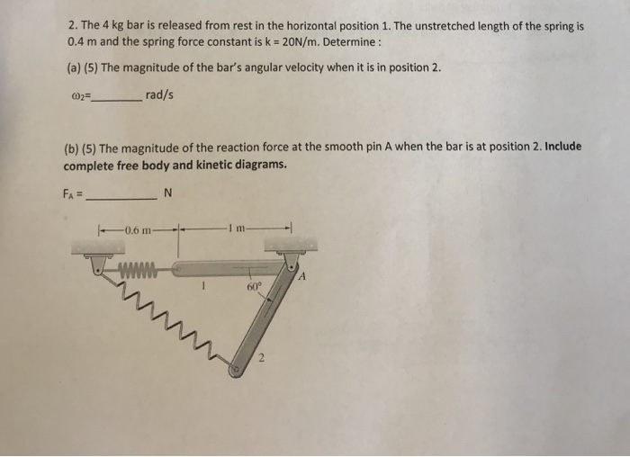 Solved 2. The 4 kg bar is released from rest in the | Chegg.com