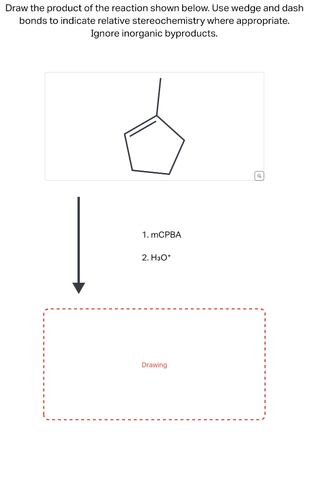 Draw the product of the reaction shown below. Use wedge and dash bonds to indicate relative stereochemistry where appropriate