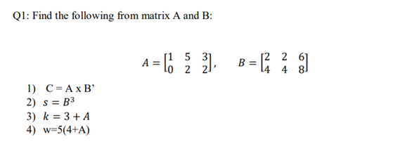 Solved Q1: Find the following from matrix A and B: 1 = = { | Chegg.com
