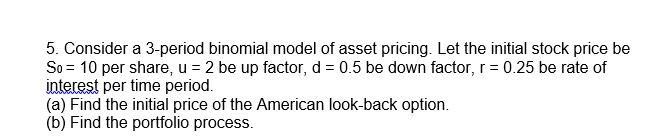 Solved 5. Consider a 3-period binomial model of asset | Chegg.com