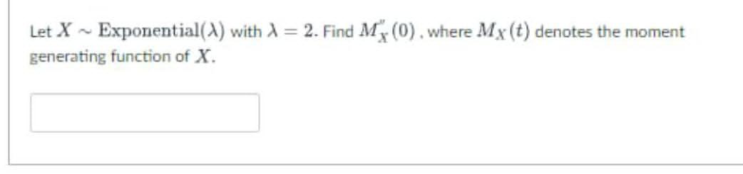 Solved Let X∼exponential λ With λ 2 Find Mx′′ 0 Where