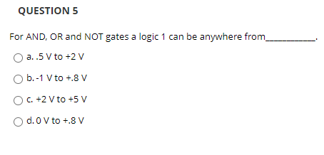 Solved QUESTION 5 For AND, OR and NOT gates a logic 1 can be | Chegg.com