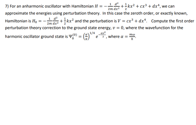 Solved 7) For an anharmonic oscillator with Hamiltonian H =