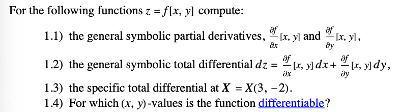 For the following functions \( z=f[x, y] \) compute: 1.1) the general symbolic partial derivatives, \( \frac{\partial f}{\par