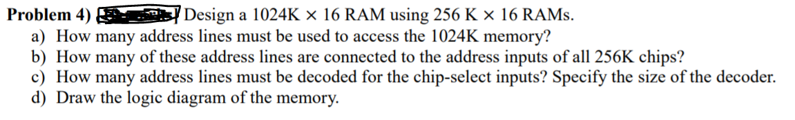 Solved Problem 4) Design a 1024K * 16 RAM using 256 K 16 | Chegg.com