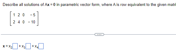 Solved Describe all solutions of Ax=0 in parametric vector | Chegg.com