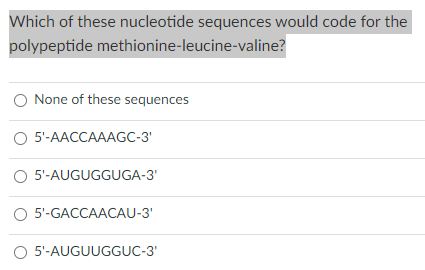 Solved Which of these nucleotide sequences would code for | Chegg.com