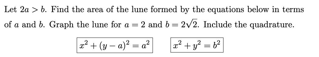 Solved Let 2a > b. Find the area of the lune formed by the | Chegg.com