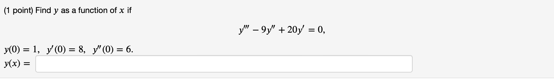 (1 point) Find \( y \) as a function of \( x \) if \[ y^{\prime \prime \prime}-9 y^{\prime \prime}+20 y^{\prime}=0 \] \[ \beg