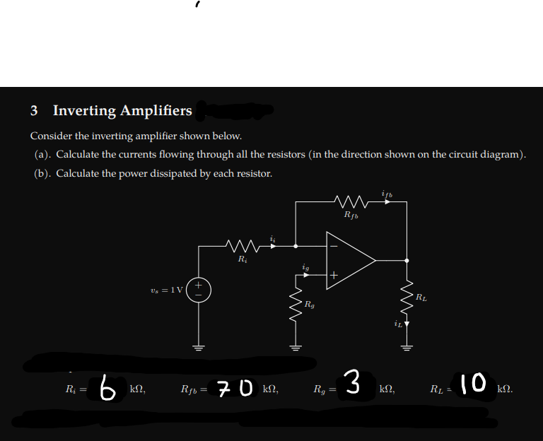 3 Inverting Amplifiers
Consider the inverting amplifier shown below.
(a). Calculate the currents flowing through all the resi