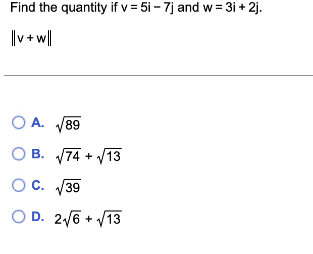 Solved Find The Quantity If V 5i−7j And W 3i 2j ∥v W∥ A 89