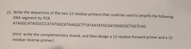 Solved 21. Write the sequences of the two 12-residue primers | Chegg.com