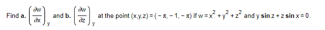 Find a. dw Əx y and b. aw at the point (x,y,z) = (-µ‚ − 1,₁ − ₁) if w = x² + y² + z² and y sin z + z sin x = 0. dz y