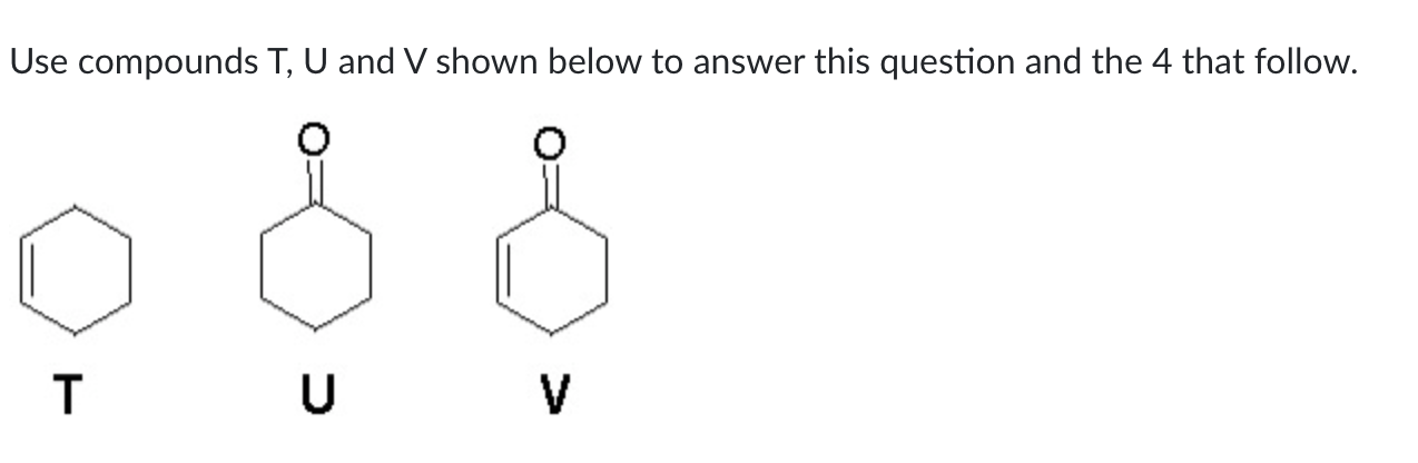 Solved Use compounds T, U and V shown below to answer this | Chegg.com