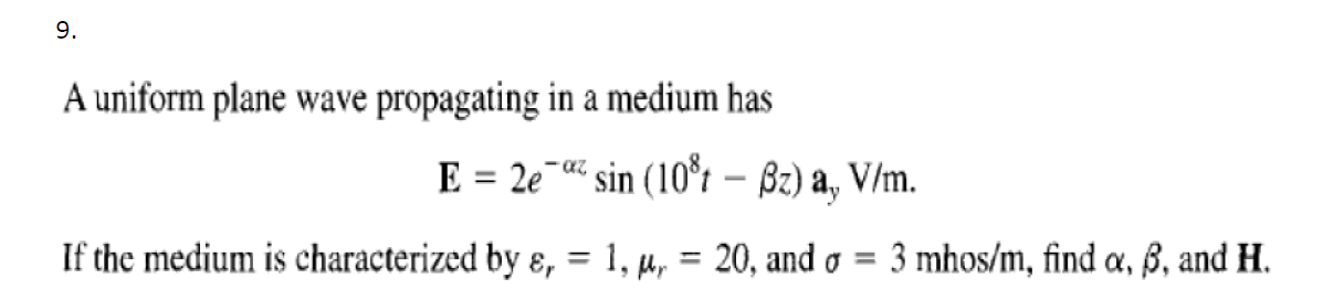 Solved 9. A uniform plane wave propagating in a medium has E | Chegg.com