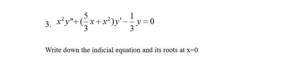 Solved 3. x2y′′+(35x+x2)y′−31y=0 Write down the indicial | Chegg.com